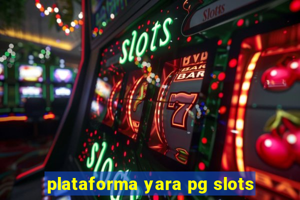 plataforma yara pg slots